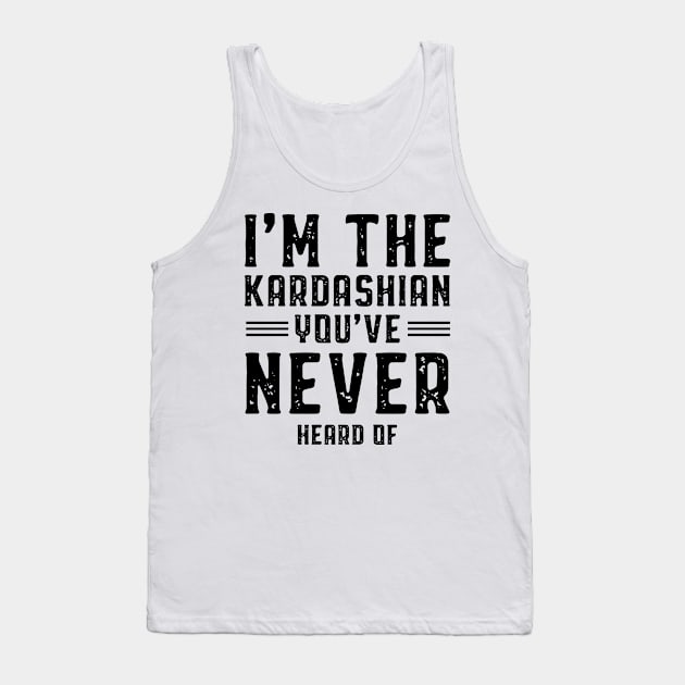 I'm The Kardashian - Gift Funny Tank Top by Diogo Calheiros